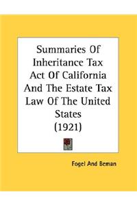 Summaries Of Inheritance Tax Act Of California And The Estate Tax Law Of The United States (1921)