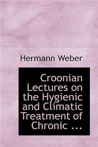 Croonian Lectures on the Hygienic and Climatic Treatment of Chronic ...