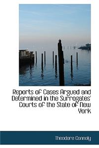 Reports of Cases Argued and Determined in the Surrogates' Courts of the State of New York