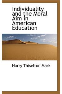 Individuality and the Moral Aim in American Education