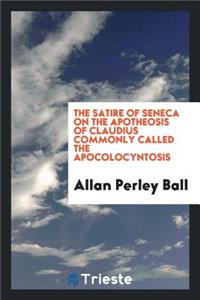 The Satire of Seneca on the Apotheosis of Claudius Commonly Called the Apocolocyntosis;