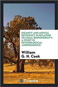 Insanity and mental deficiency in relation to legal responsibility: a study in psychological jurisprudence