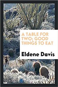 Table for Two; Good Things to Eat