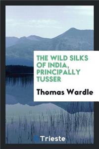 The Wild Silks of India, Principally Tusser