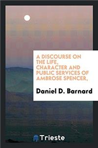 A Discourse on the Life, Character and Public Services of Ambrose Spencer,