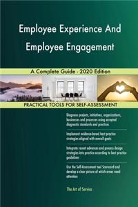 Employee Experience And Employee Engagement A Complete Guide - 2020 Edition