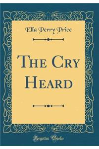The Cry Heard (Classic Reprint)