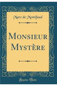 Monsieur Mystï¿½re (Classic Reprint)