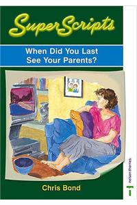 When Did You Last See Your Parents?