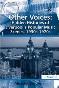 Other Voices: Hidden Histories of Liverpool's Popular Music Scenes, 1930s-1970s