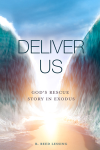 Deliver Us: God's Rescue Story in Exodus