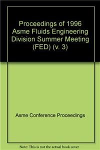 Proceedings of the ASME Fluids Engineering Division Summer Meeting v. 3
