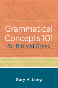 Grammatical Concepts 101 for Biblical Greek