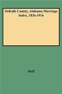 Dekalb County, Alabama Marriage Index, 1836-1916