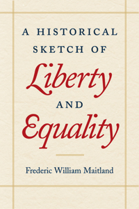 Historical Sketch of Liberty and Equality: As Ideals of English Political Philosophy from the Time of Hobbes to the Time of Coleridge