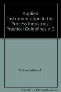 Practical Guidelines (v. 2) (Applied Instrumentation in the Process Industries)