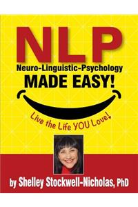 NLP (Neuro-Linguistic Psychology) Made Easy