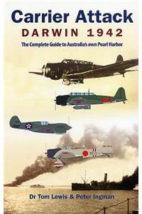 Carrier Attack Darwin 1942: The Complete Guide to Australia's Own Pearl Harbor