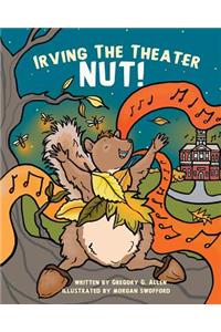 Irving the Theater Nut!