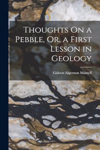 Thoughts On a Pebble, Or, a First Lesson in Geology