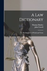 law Dictionary; or, The Interpreter of Words and Terms