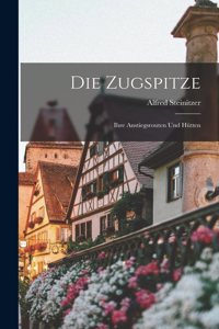 Zugspitze; ihre Anstiegsrouten und Hütten