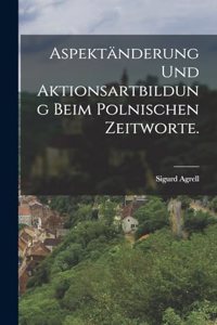 Aspektänderung und Aktionsartbildung beim polnischen Zeitworte.