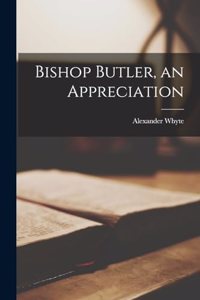 Bishop Butler, an Appreciation
