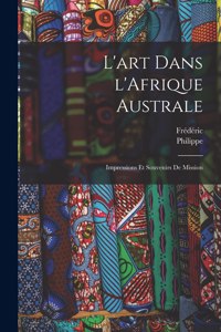 L'art dans l'Afrique australe; impressions et souvenirs de mission