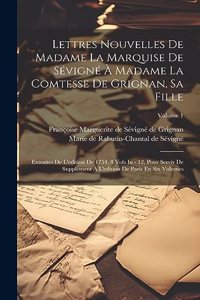 Lettres Nouvelles De Madame La Marquise De Sévigné À Madame La Comtesse De Grignan, Sa Fille
