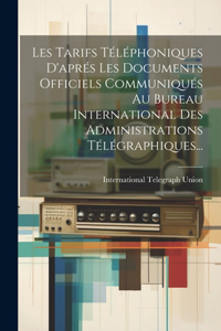 Les Tarifs Téléphoniques D'aprés Les Documents Officiels Communiqués Au Bureau International Des Administrations Télégraphiques...
