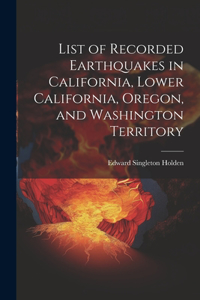 List of Recorded Earthquakes in California, Lower California, Oregon, and Washington Territory