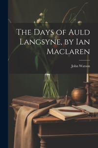Days of Auld Langsyne, by Ian Maclaren