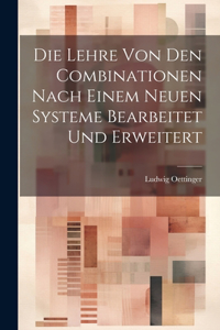 Die Lehre Von Den Combinationen Nach Einem Neuen Systeme Bearbeitet Und Erweitert