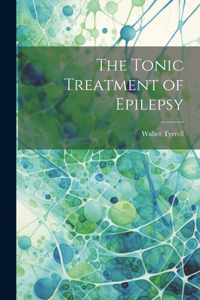 The Tonic Treatment of Epilepsy