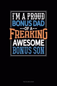 I Am A Proud Bonus Dad Of A Freaking Awesome Bonus Son
