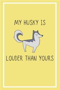 My Husky Is Louder Than Yours