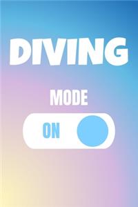 Diving Mode On: Dive Swim Journal & Scuba Diving Notebook Swimming - Training Practice Logbook To Write In (110 Lined Pages, 6 x 9 in) Gift For School, Coach, Instr