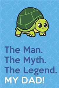 The Man The Myth The Legend My Dad: Slow Steady Green Turtle Funny Cute Father's Day Journal Notebook From Sons Daughters Girls and Boys of All Ages. Great Gift or Dads Fathers Parents