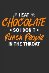 I Eat Chocolate So I Don't Punch People In The Throat