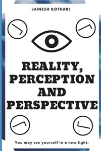 Reality, Perception and Perspective