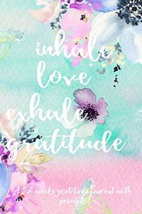 Inhale Love Exhale Gratitude