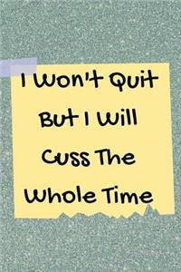 I Won't Quit But I Will Cuss The Whole Time