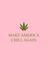 Make America Chill Again: Lined Journal - Make America Chill Again Funny Cannabis Leaf Hemp CBD Gift - Pink Ruled Diary, Prayer, Gratitude, Writing, Travel, Notebook For Men 