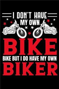 I don't have my own bike but i do have my own biker