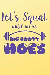 Let's Squat Until We're Big Booty Hoes