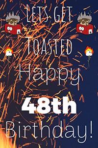 Lets Get Toasted Happy 48th Birthday