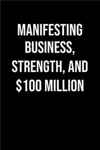 Manifesting Business Strength And 100 Million