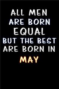 all men are born equal but the best are born in May