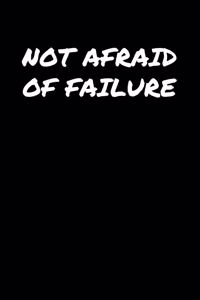 Not Afraid Of Failure